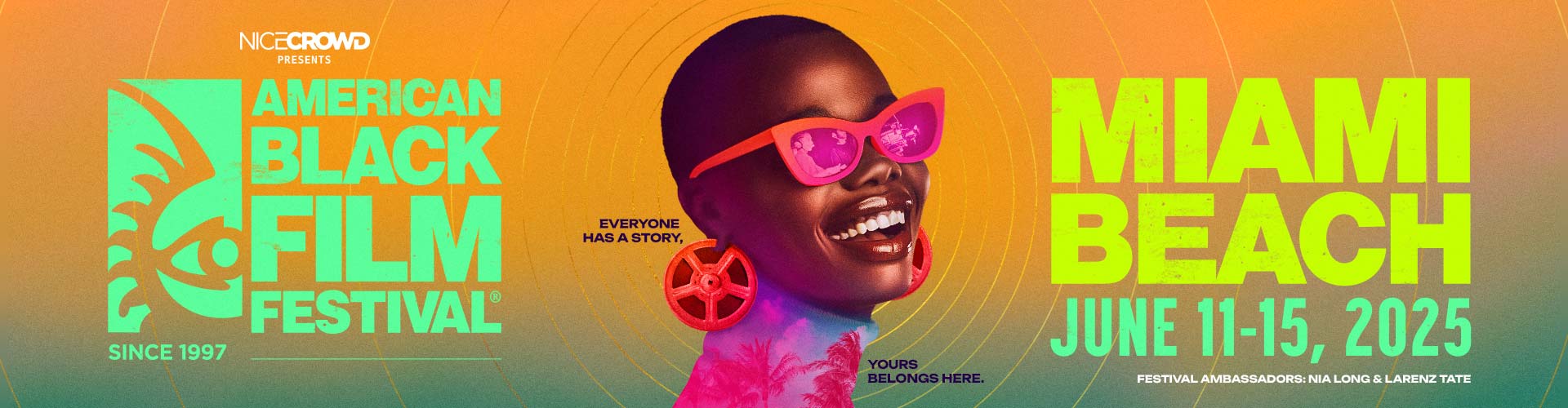 NICE CROWD presents - American Black Film Festival - MIAMI BEACH, JUNE 11-15, 2025 - Festival Ambassadors: Nia Long & Larenz Tate - Everyone has a story, Yours belongs here.